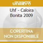 Uhf - Caloira Bonita 2009 cd musicale di Uhf