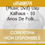 (Music Dvd) Uxu Kalhaus - 10 Anos De Folk Em Portugues cd