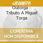 Outorga - Tributo A Miguel Torga cd musicale di Outorga