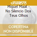Miguel Maat - No Silencio Dos Teus Olhos cd