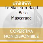Le Skeleton Band - Bella Mascarade cd