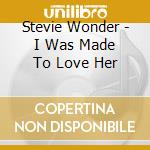 Stevie Wonder - I Was Made To Love Her cd musicale di Stevie Wonder