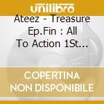 Ateez - Treasure Ep.Fin : All To Action 1St Anniversary Special Edition Limited cd musicale