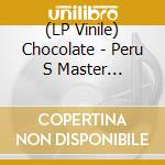 (LP Vinile) Chocolate - Peru S Master Percussionist vinile