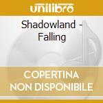 Shadowland - Falling cd musicale di Shadowland