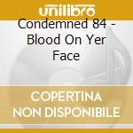 Condemned 84 - Blood On Yer Face cd musicale di Condemned 84