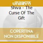 Shiva - The Curse Of The Gift cd musicale di Shiva