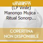 (LP Vinile) Manongo Mujica - Ritual Sonorp Para Suins Circulares lp vinile