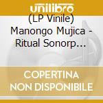 (LP Vinile) Manongo Mujica - Ritual Sonorp Para Suins Circulares vinile
