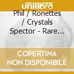 Phil / Ronettes / Crystals Spector - Rare Masters Volume 1 & 2 cd musicale