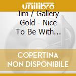 Jim / Gallery Gold - Nice To Be With You - All Their Hits cd