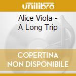 Alice Viola - A Long Trip cd