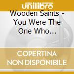 Wooden Saints - You Were The One Who Volunteer cd musicale di Wooden Saints