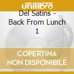 Del Satins - Back From Lunch 1 cd