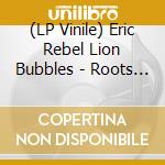 (LP Vinile) Eric Rebel Lion Bubbles - Roots Of Black People cd