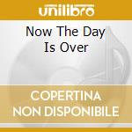 Now The Day Is Over cd