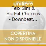 Felix Slim & His Fat Chickens - Downbeat Sessions cd