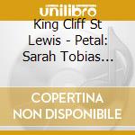 King Cliff St Lewis - Petal: Sarah Tobias Meets King Cliff cd