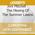 Joni Mitchell - The Hissing Of The Summer Lawns cd musicale di Joni Mitchell