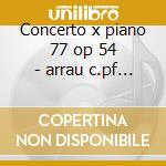 Concerto x piano 77 op 54 - arrau c.pf - cd musicale di Schumann
