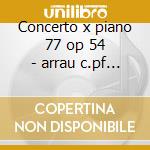 Concerto x piano 77 op 54 - arrau c.pf - cd
