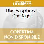 Blue Sapphires - One Night cd musicale