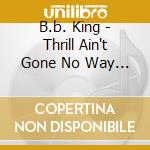 B.b. King - Thrill Ain't Gone No Way Baby cd