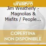 Jim Weatherly - Magnolias & Misfits / People Some People Choose cd musicale