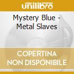 Mystery Blue - Metal Slaves cd musicale di Mystery Blue