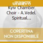 Kyiv Chamber Choir - A.Vedel. Spiritual Choir Conce cd