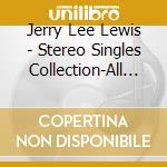 Jerry Lee Lewis - Stereo Singles Collection-All His Pop Chart Hits cd