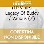 (LP Vinile) Legacy Of Buddy / Various (7') vinile
