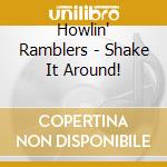 Howlin' Ramblers - Shake It Around! cd