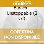 Burach - Unstoppable (2 Cd) cd musicale di Burach