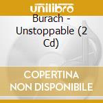 Burach - Unstoppable (2 Cd) cd