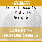 Posto Blocco 19 - Motivi Di Sempre cd