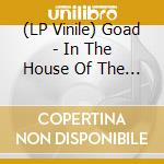 (LP Vinile) Goad - In The House Of The Dark Shi vinile