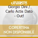 Giorgio Dini / Carlo Actis Dato - Out! cd