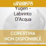 Yugen - Labirinto D'Acqua cd