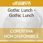 Gothic Lunch - Gothic Lunch cd musicale di Gothic Lunch