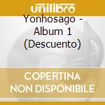 Yonhosago - Album 1 (Descuento) cd musicale di Yonhosago