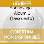 Yonhosago - Album 1 (Descuento) cd