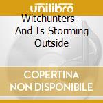 Witchunters - And Is Storming Outside cd