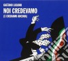 Gaetano Liguori - Noi Credevamo (E Crediamo Ancora) cd