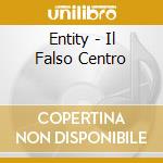 Entity - Il Falso Centro cd