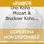 Uno Koho - Mozart & Bruckner Koho Uno Orchestra cd