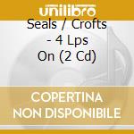 Seals / Crofts - 4 Lps On (2 Cd) cd