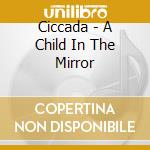 Ciccada - A Child In The Mirror cd