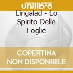 Lingalad - Lo Spirito Delle Foglie cd
