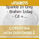 Sparkle In Grey - Brahim Izdag - Cd + Poster cd
